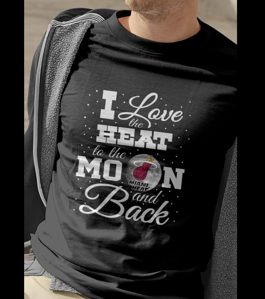 I Love The Miami Heat To The Moon And Back T-Shirt