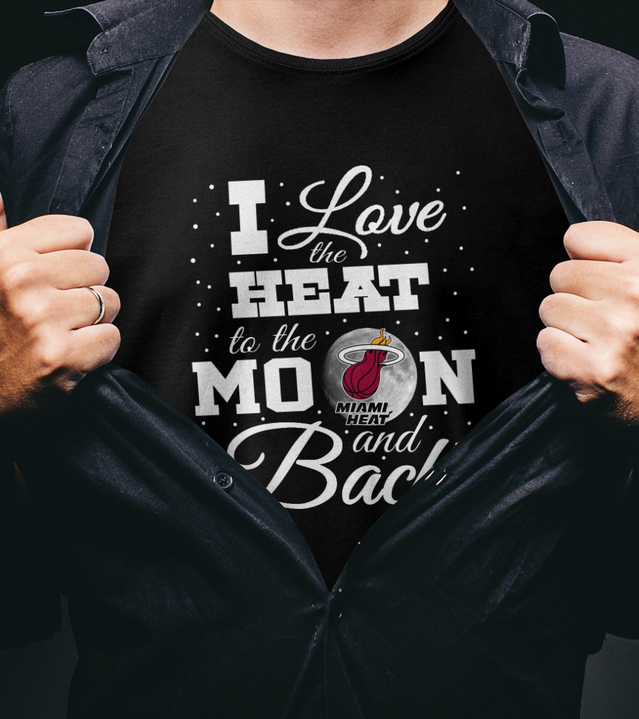 I Love The Miami Heat To The Moon And Back T-Shirt
