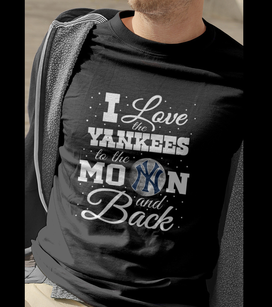 I Love The Yankees To The Moon And Back New York Baseball Team T-Shirt