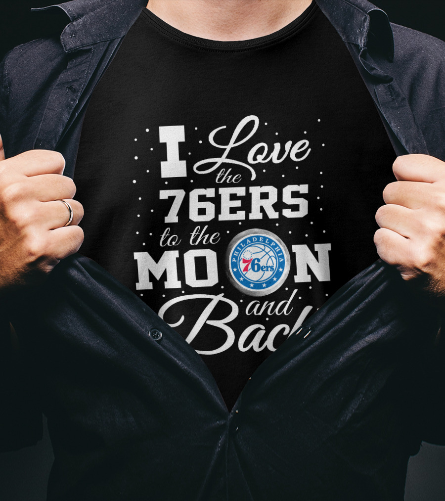 I Love The Philadelphia 76ers To The Moon And Back T-Shirt
