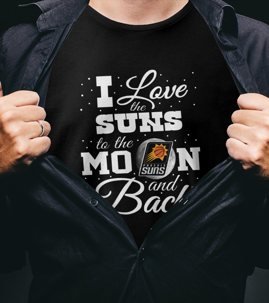 I Love The Suns To The Moon And Back Phoenix Suns T-Shirt