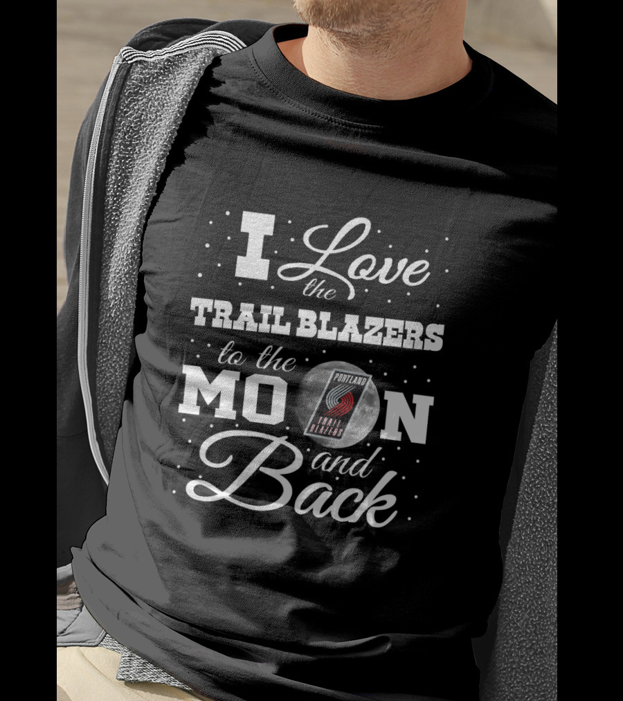 I Love The Trail Blazers To The Moon And Back Portland Trail Blazers T-Shirt