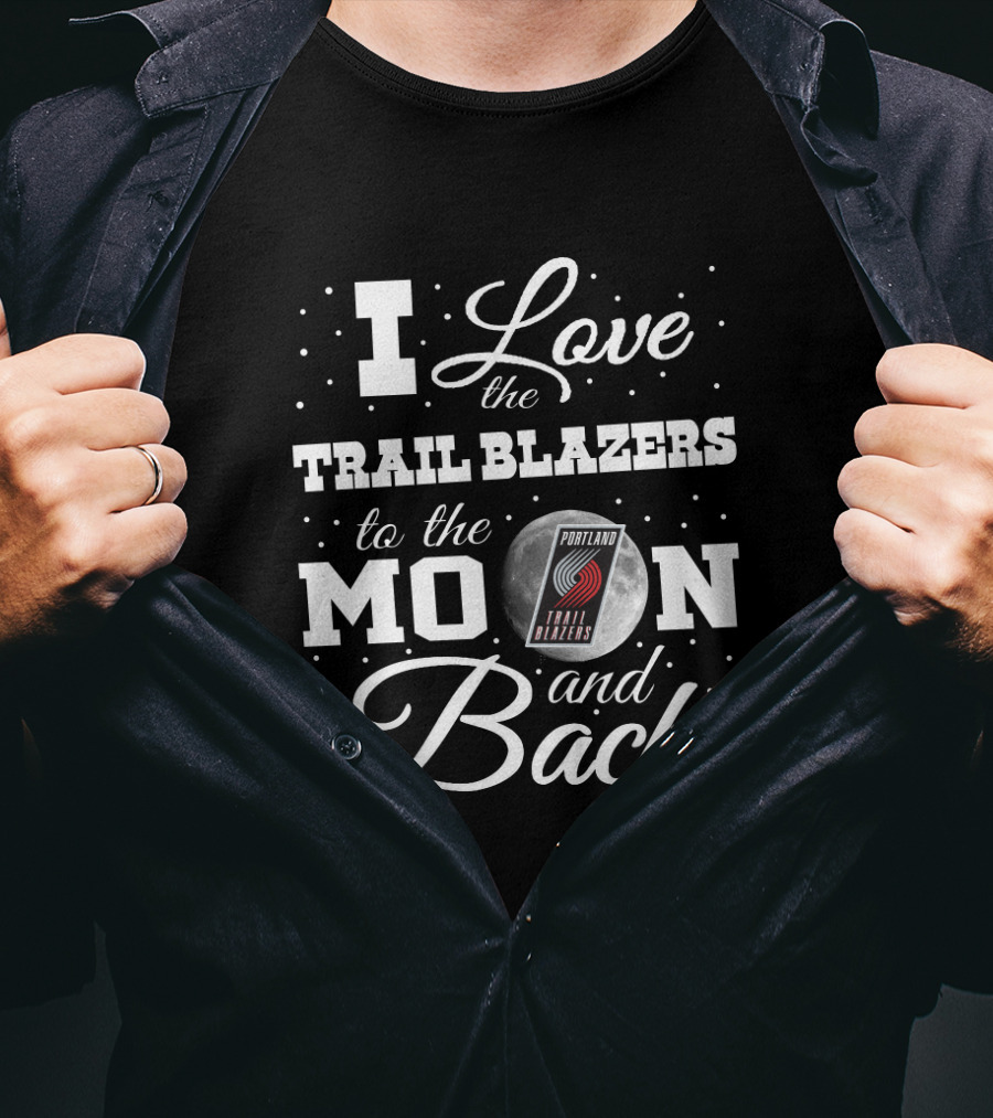 I Love The Trail Blazers To The Moon And Back Portland Trail Blazers T-Shirt