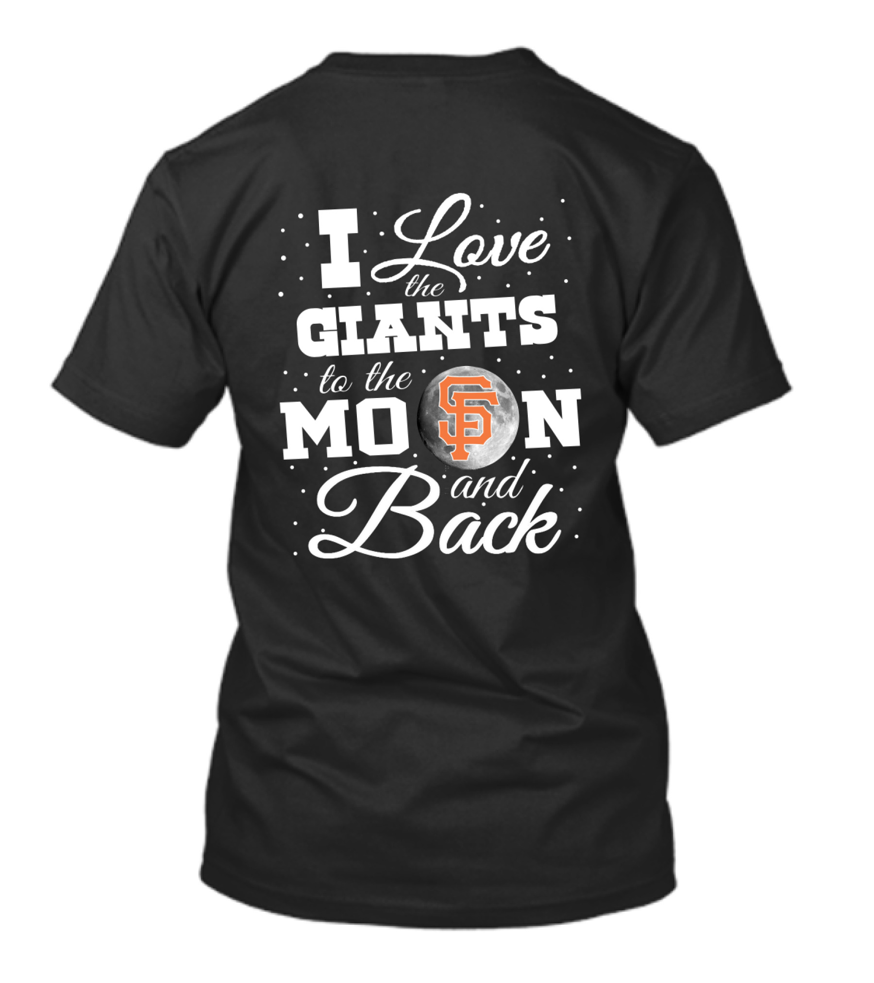 I Love The Giants To The Moon And Back San Francisco SF T-Shirt