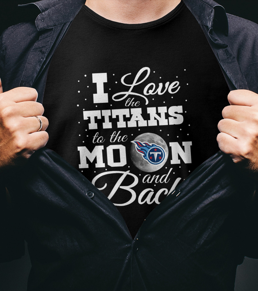 I Love The Titans To The Moon And Back With Tennessee Titans T-Shirt