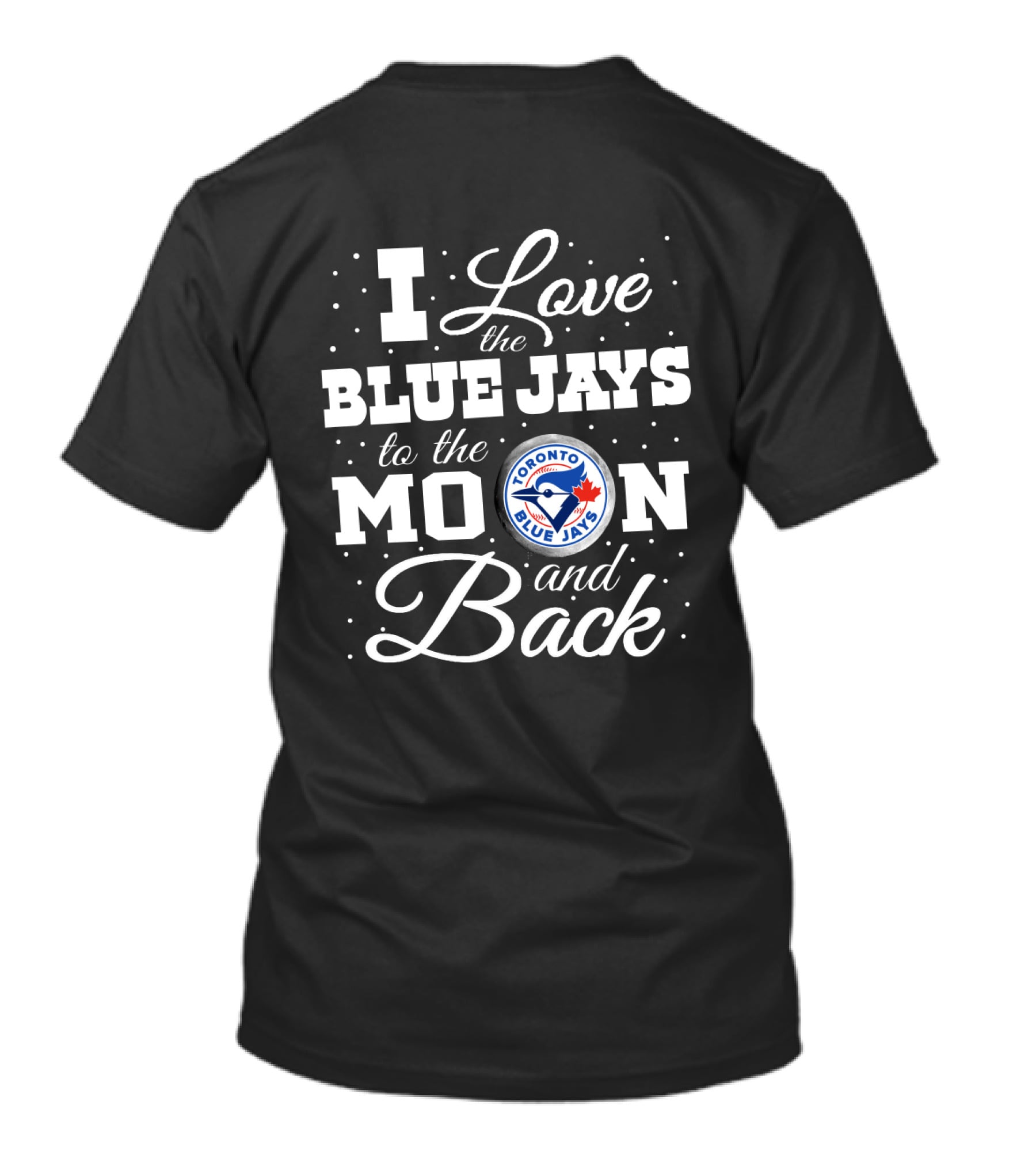 I Love Toronto Blue Jays To The Moon And Back With Team T-Shirt