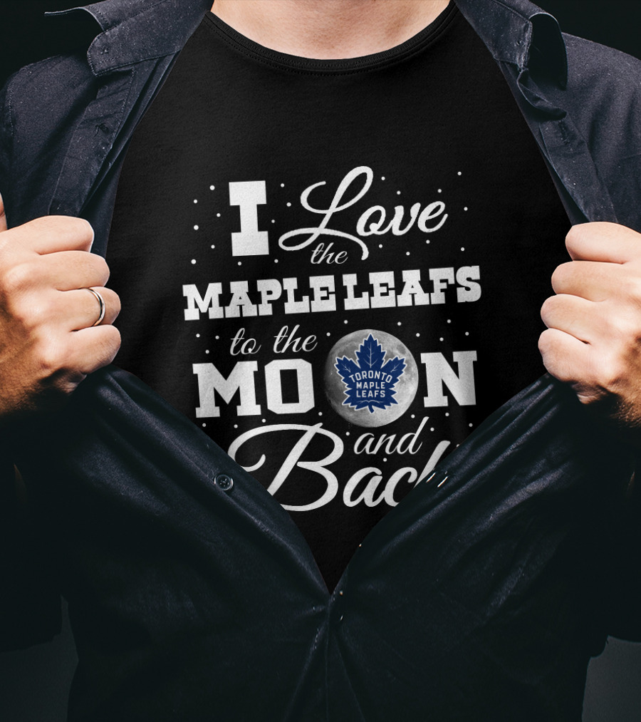 I Love The Toronto Maple Leafs To The Moon And Back T-Shirt