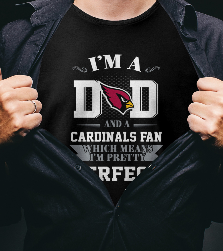 I'm A Dad And A Cardinals Fan Which Means I'm Pretty Perfect T-Shirt