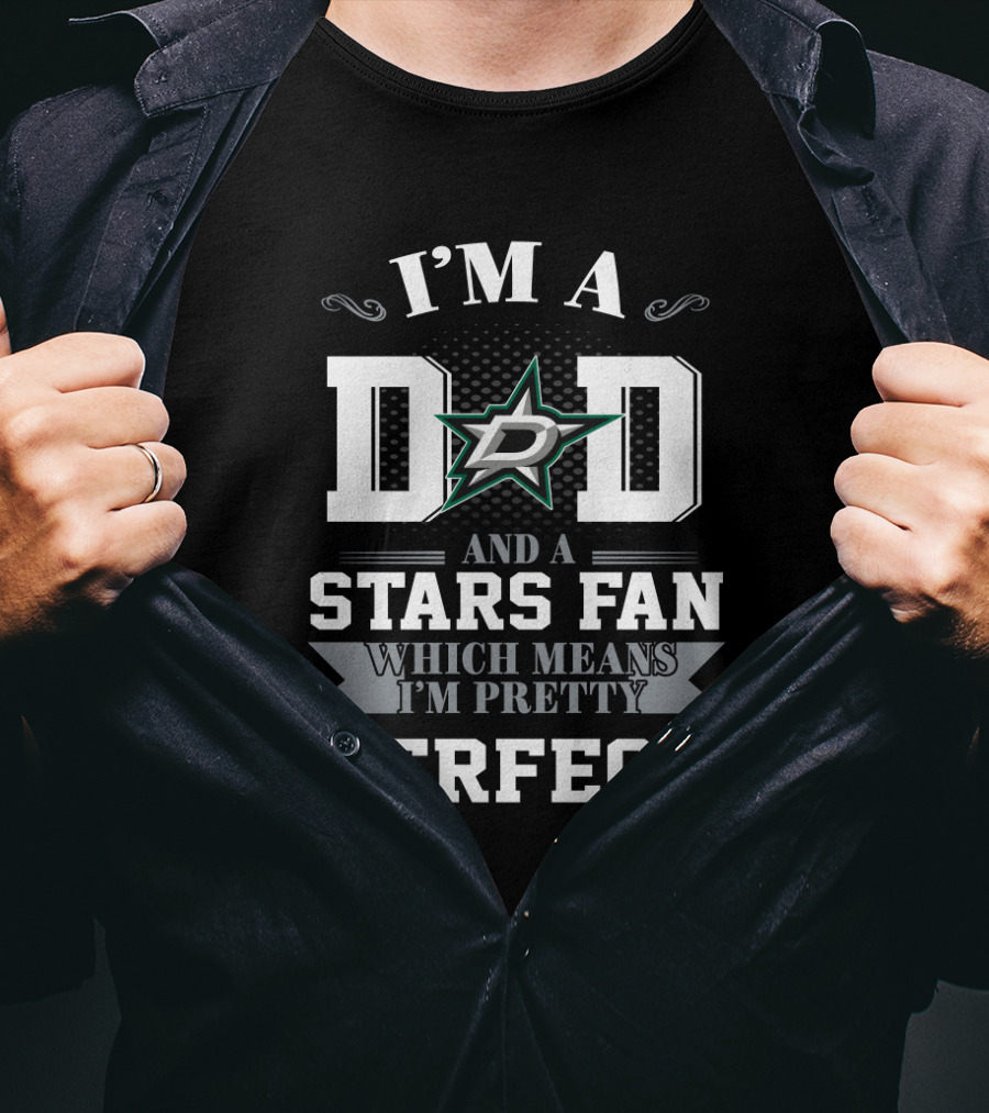 I'm A Dad And A Dallas Stars Fan Which Means I'm Pretty Perfect T-Shirt
