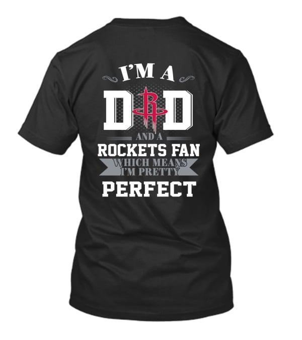 I'm A Dad And A Rockets Fan Which Means I'm Pretty Perfect T-Shirt