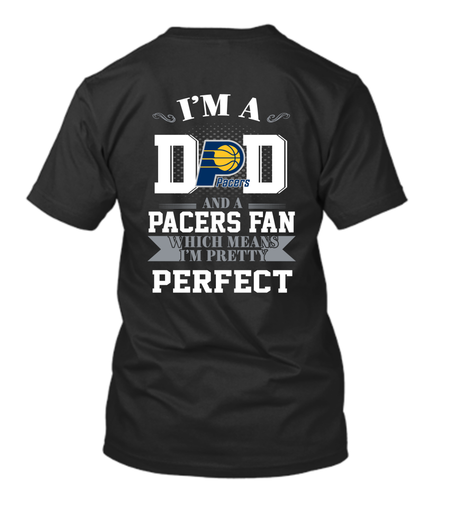 I'm A Dad And A Pacers Fan Which Means I'm Pretty Perfect T-Shirt
