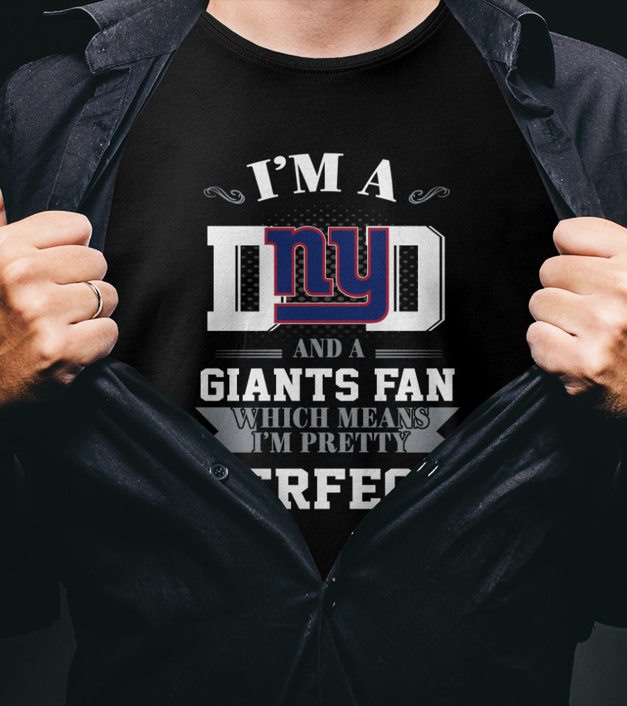 I'm A Dad And A Giants Fan Which Means I'm Pretty Perfect T-Shirt