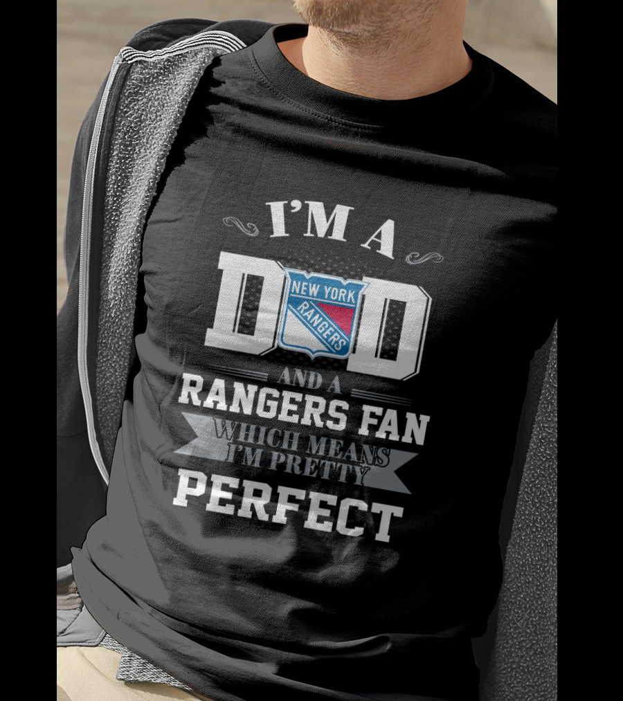 I'm A Dad And A New York Rangers Fan Which Means I'm Pretty Perfect T-Shirt