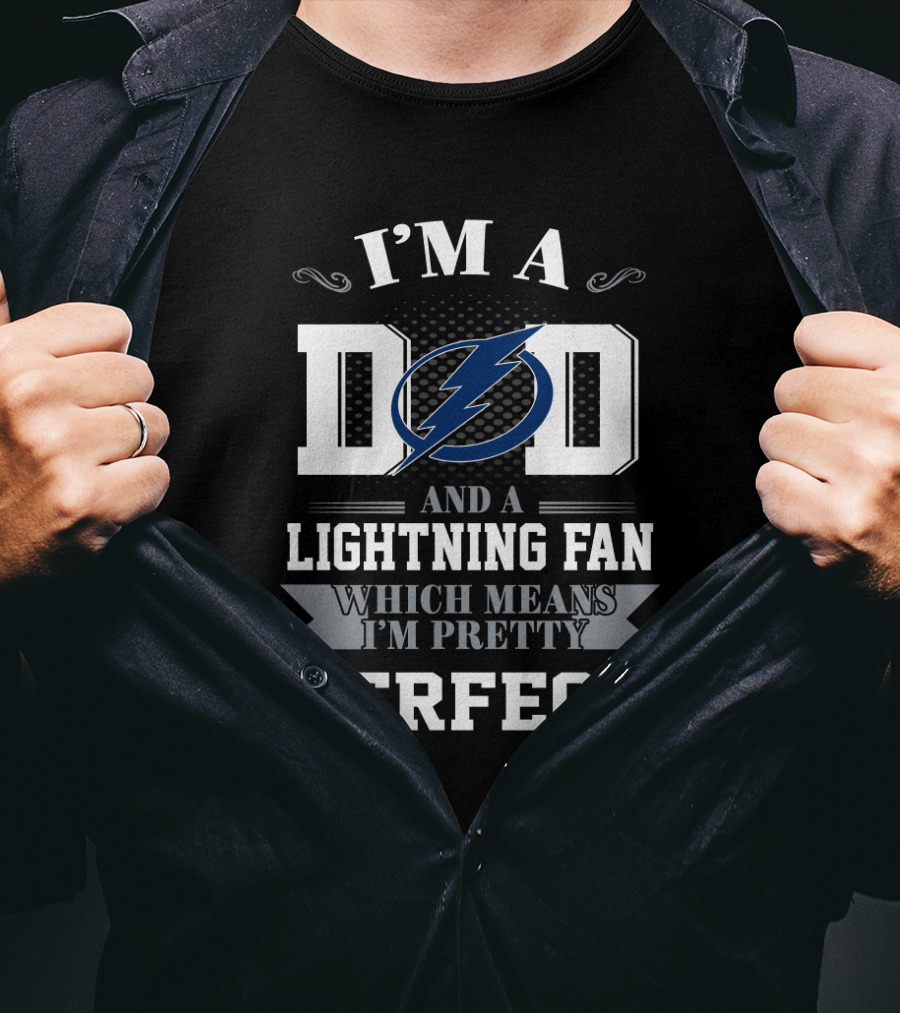 I'm A Dad And A Tampa Bay Lightning Fan Which Means I'm Pretty Perfect T-Shirt