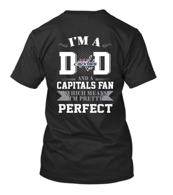 I'm A Dad And A Capitals Fan Which Means I'm Pretty Perfect T-Shirt