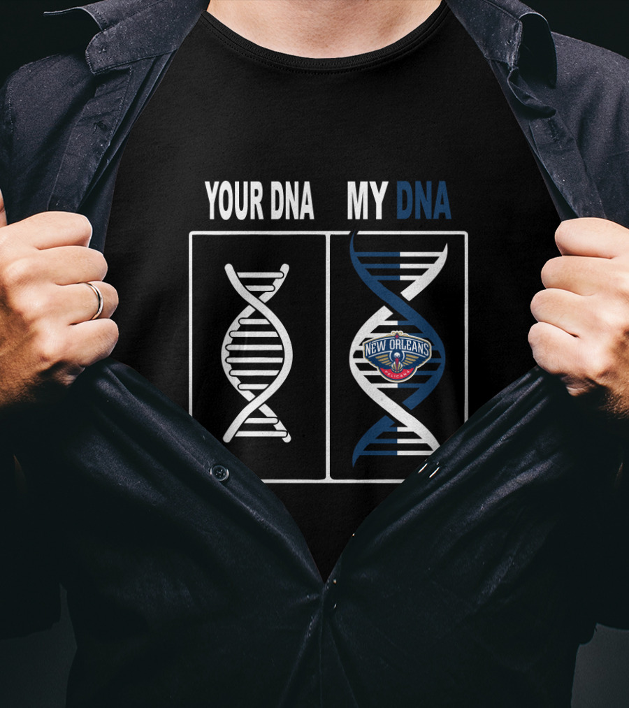 Your Dna My Dna New Orleans Pelicans Fandom Expression T-Shirt