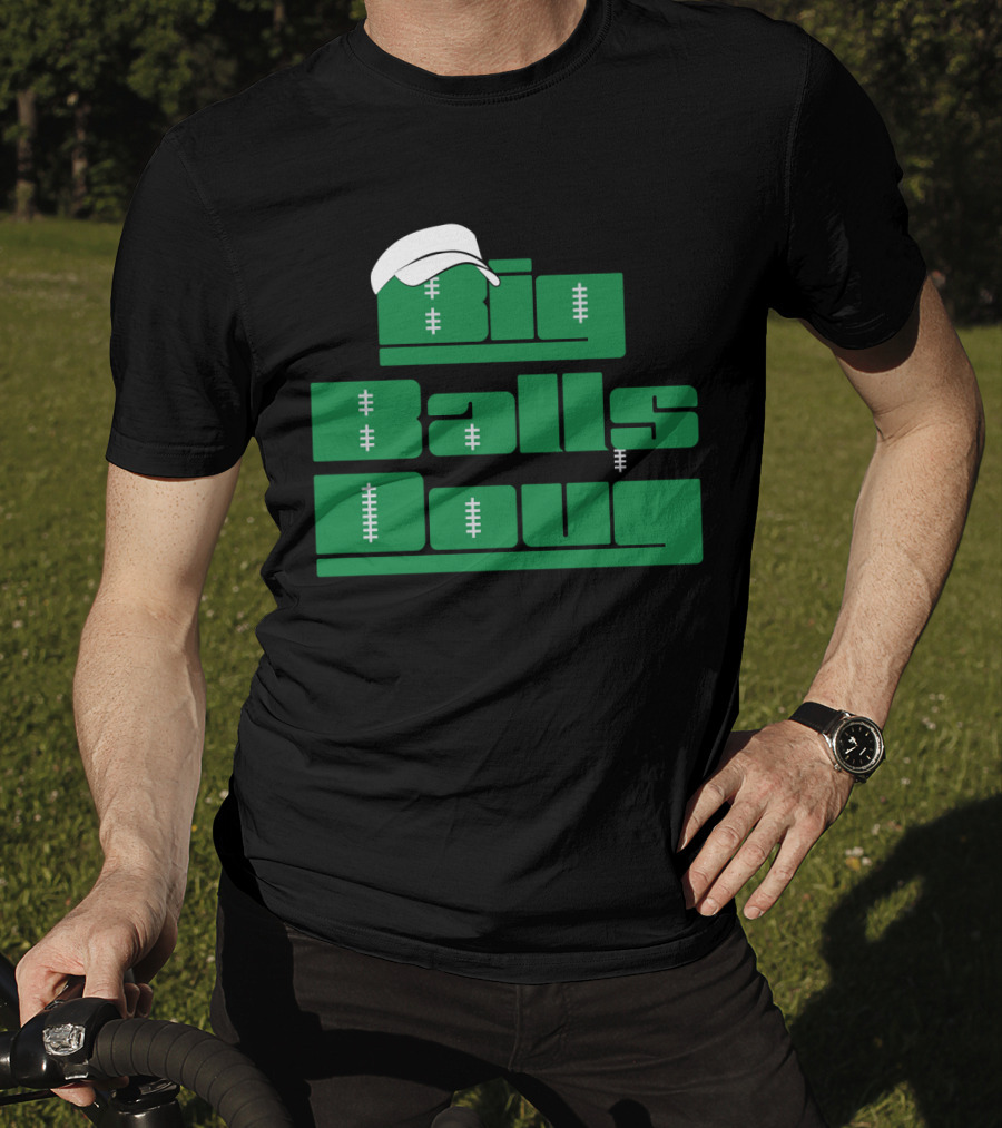 Big Balls Doug Philadelphia Eagles With White Cap And Football Stitching T-Shirt