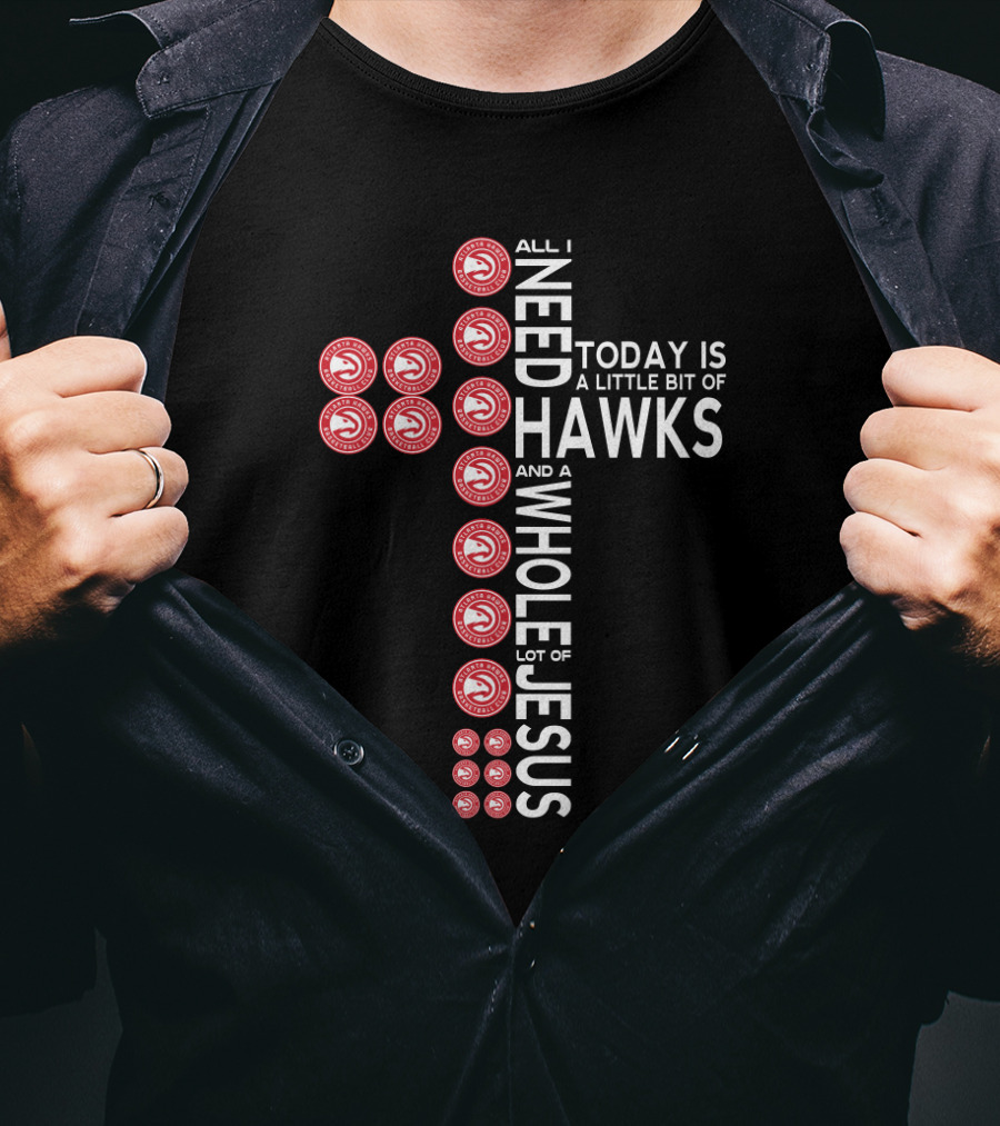 All I Need Today Is A Little Bit Of Hawks And A Whole Lot Of Jesus T-Shirt