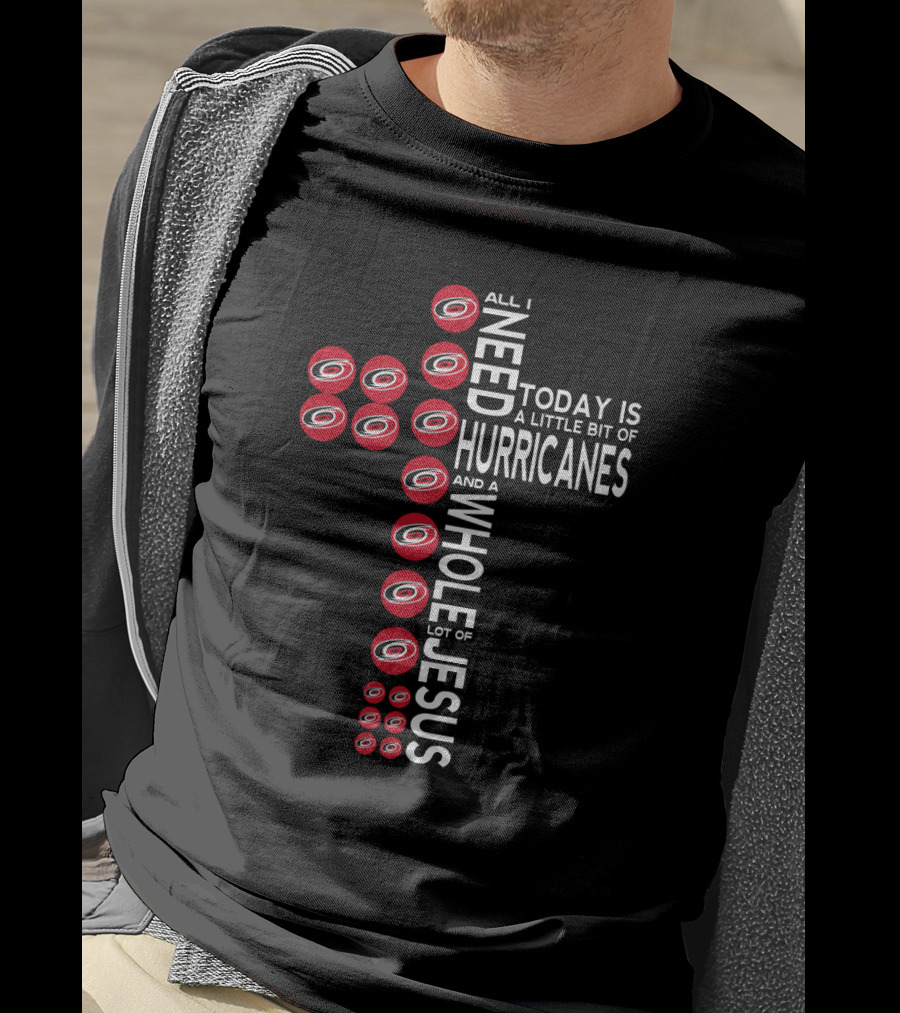 All I Need Today Is A Little Bit Of Hurricanes And A Whole Lot Of Jesus Carolina Hurricanes Fans Cross T-Shirt