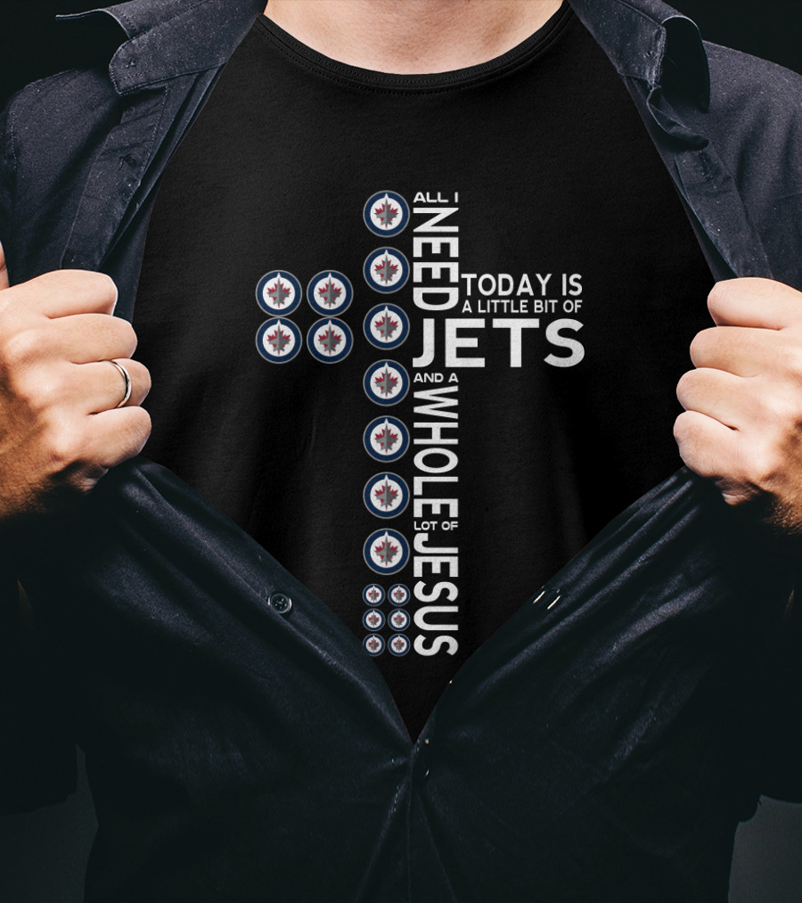 All I Need Today Is A Little Bit Of Jets And A Whole Lot Of Jesus Winnipeg Jets Fans T-Shirt