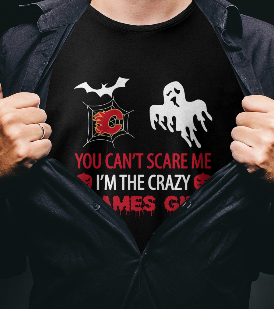 Halloween You Can't Scare Me I'm The Crazy Calgary Flames Girl T-Shirt
