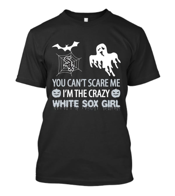 You Can't Scare Me I'm The Crazy White Sox Girl T-Shirt