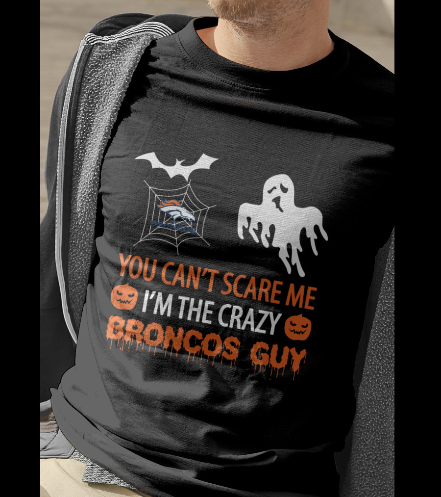 Halloween You Can't Scare Me I'm The Crazy Broncos Guy T-Shirt