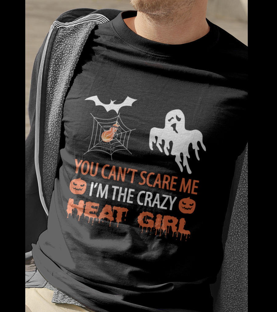 You Can’t Scare Me I’m The Crazy Heat Girl Halloween T-Shirt