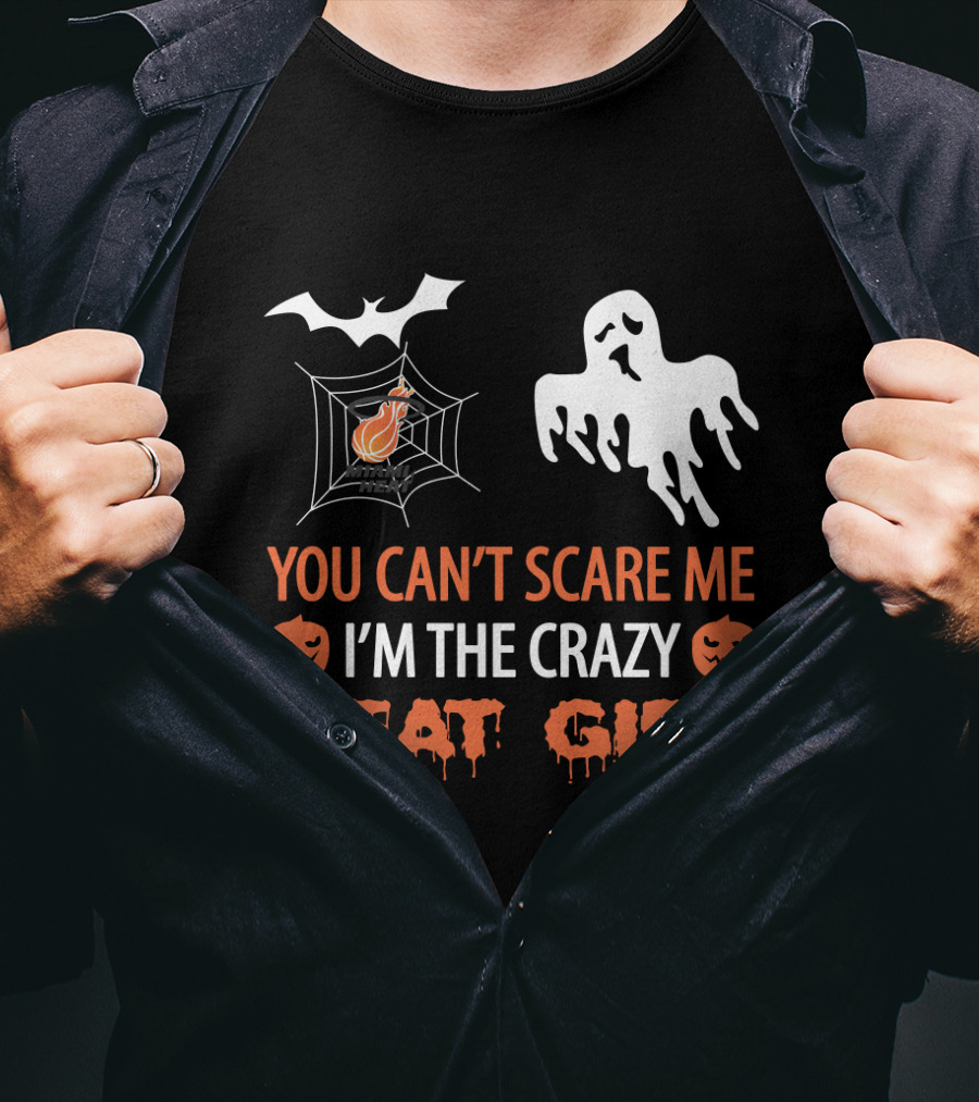 You Can’t Scare Me I’m The Crazy Heat Girl Halloween T-Shirt
