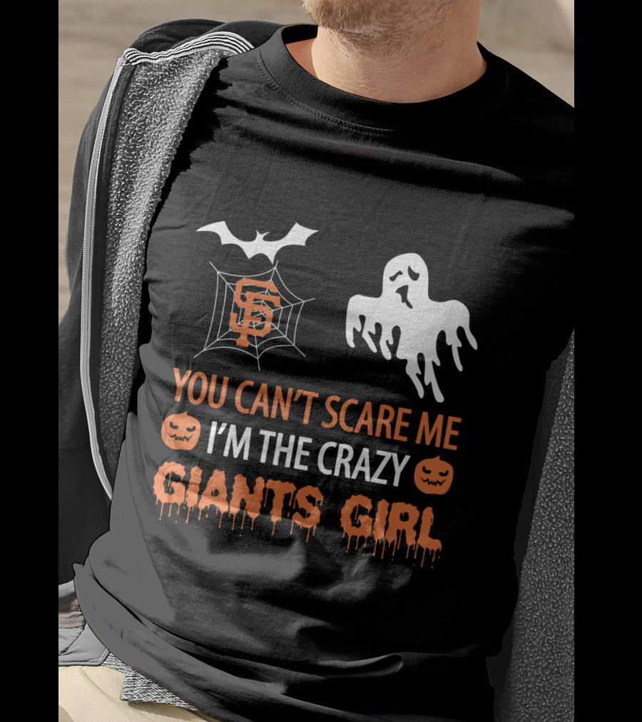You Can't Scare Me I'm The Crazy San Francisco Giants Girl T-Shirt