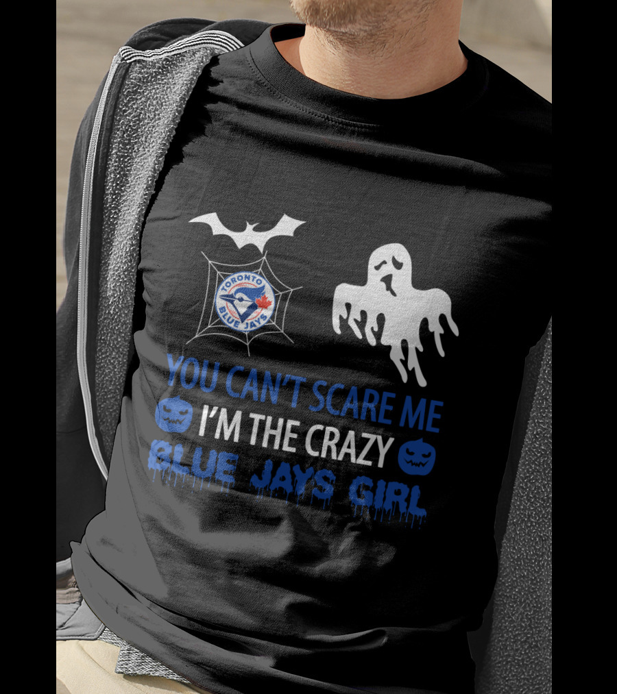 You Can't Scare Me I'm The Crazy Toronto Blue Jays Girl Halloween T-Shirt