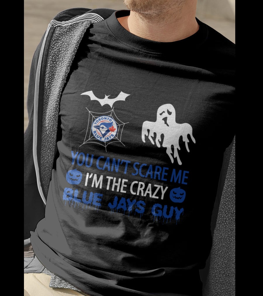 Halloween Crazy Blue Jays Guy Can't Scare Me Toronto Blue Jays T-Shirt