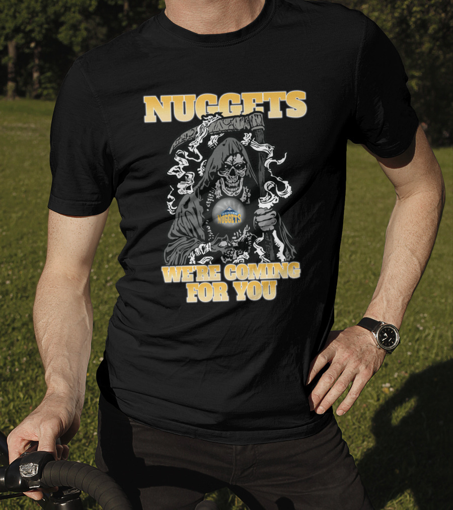 Nuggets Grim Reaper We're Coming For You T-Shirt