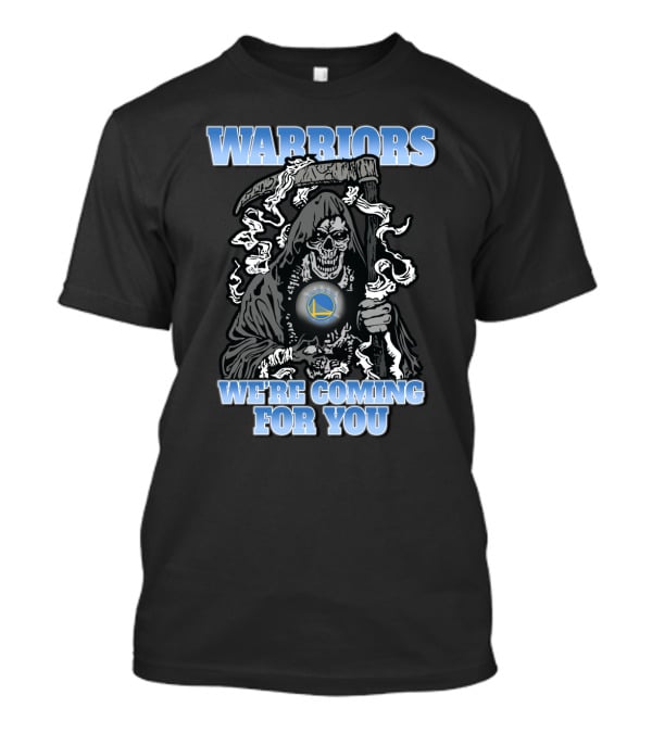 Warriors We're Coming For You Golden State Grim Reaper Fans T-Shirt