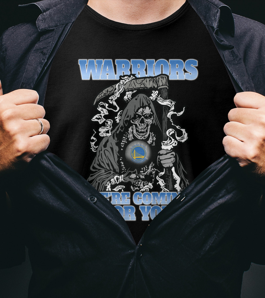 Warriors We're Coming For You Golden State Grim Reaper Fans T-Shirt