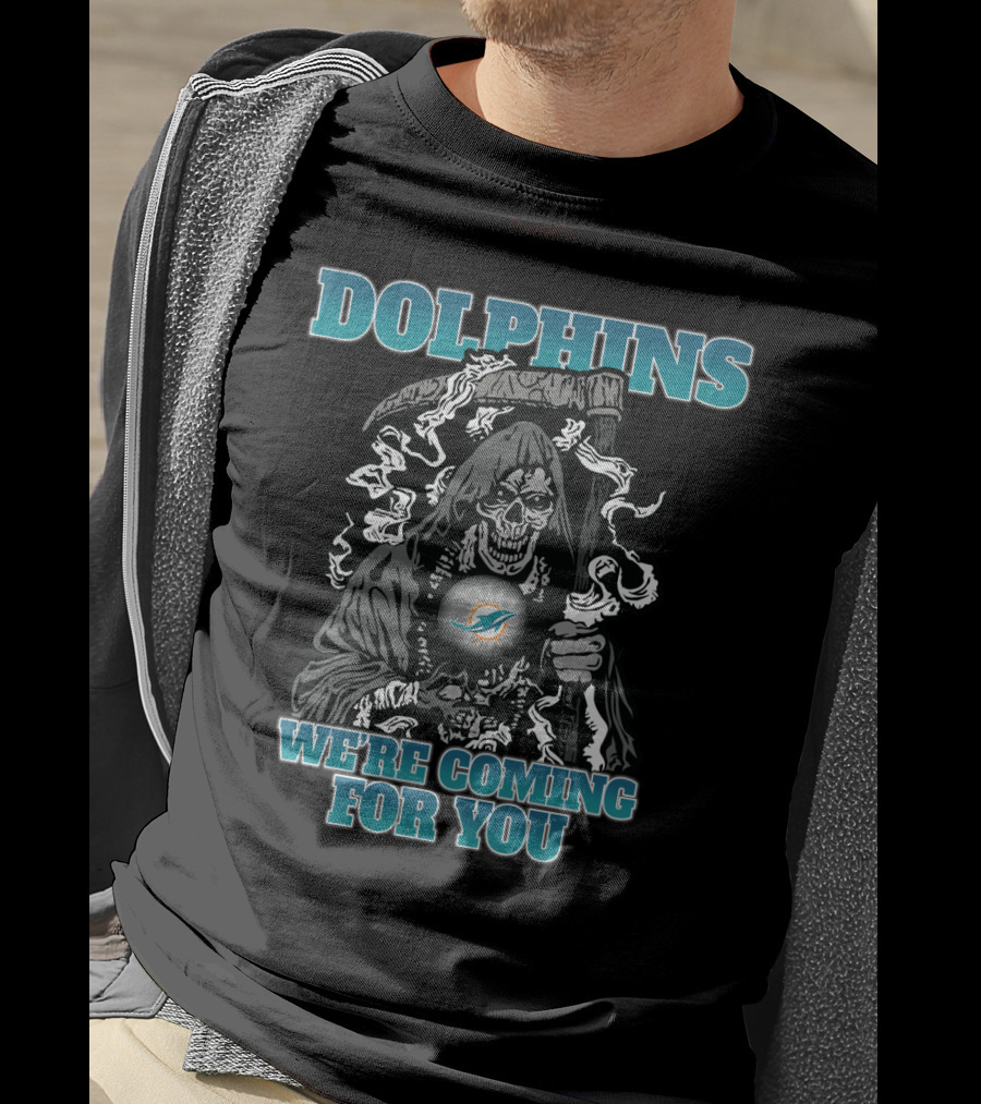Dolphins We're Coming For You Grim Reaper Miami Fans T-Shirt