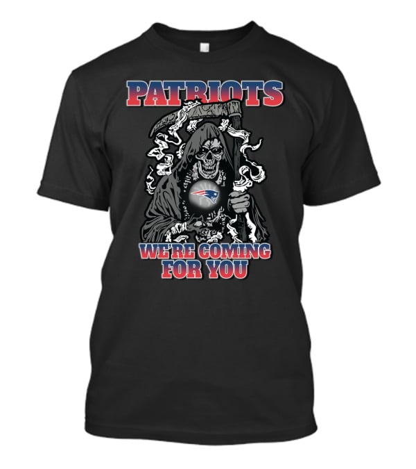 Patriots We're Coming For You Grim Reaper Fan T-Shirt