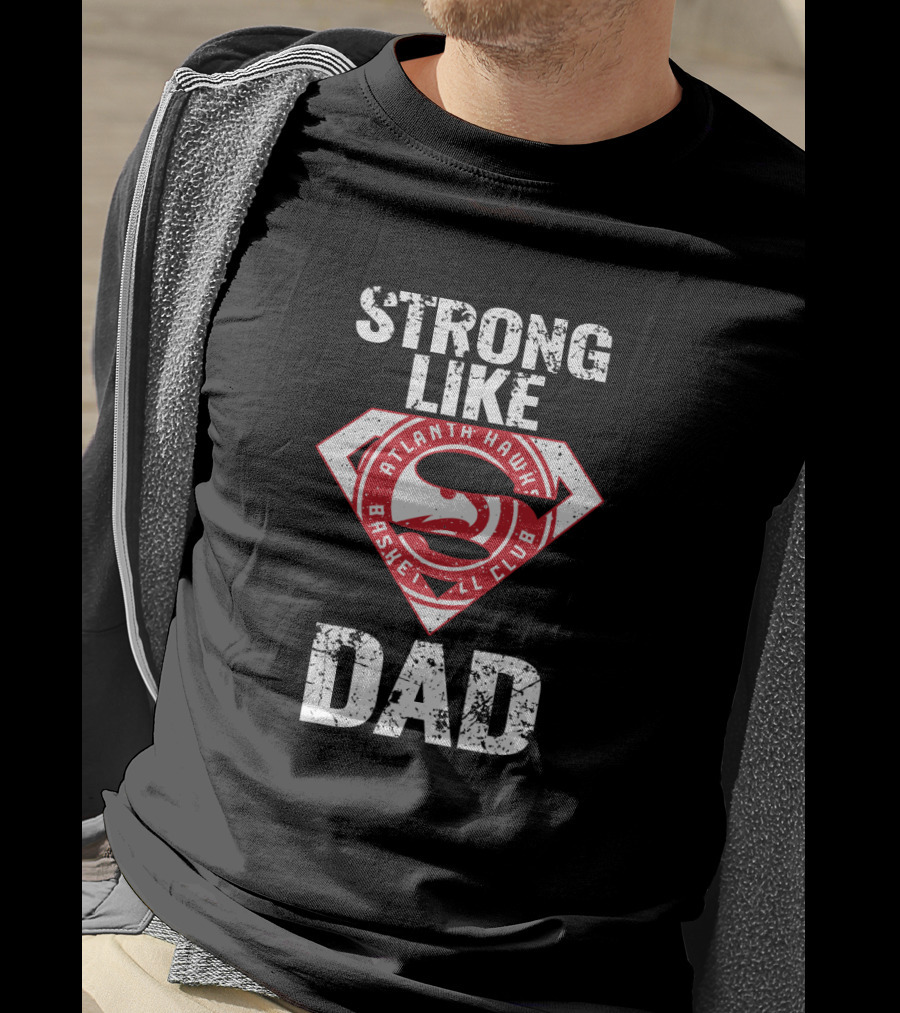 Strong Like Atlanta Hawk Dad Basketball Club T-Shirt