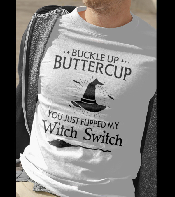 Buckle Up Buttercup You Just Flipped My Witch Switch Hat Broom Halloween T-Shirt