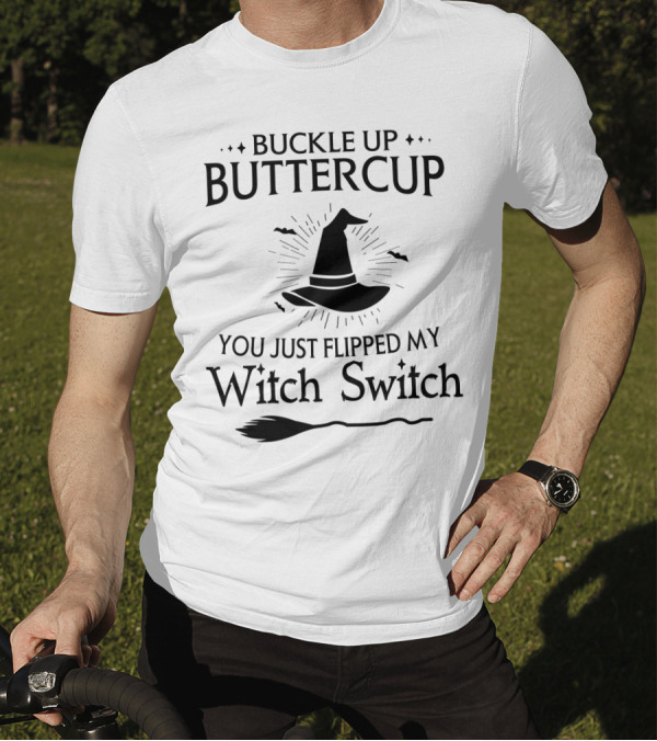 Buckle Up Buttercup You Just Flipped My Witch Switch Hat Broom Halloween T-Shirt
