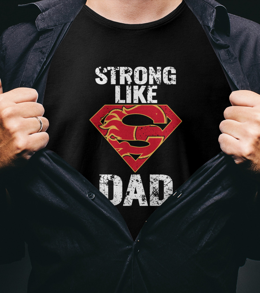 Strong Like Calgary Flames Super Dad T-Shirt