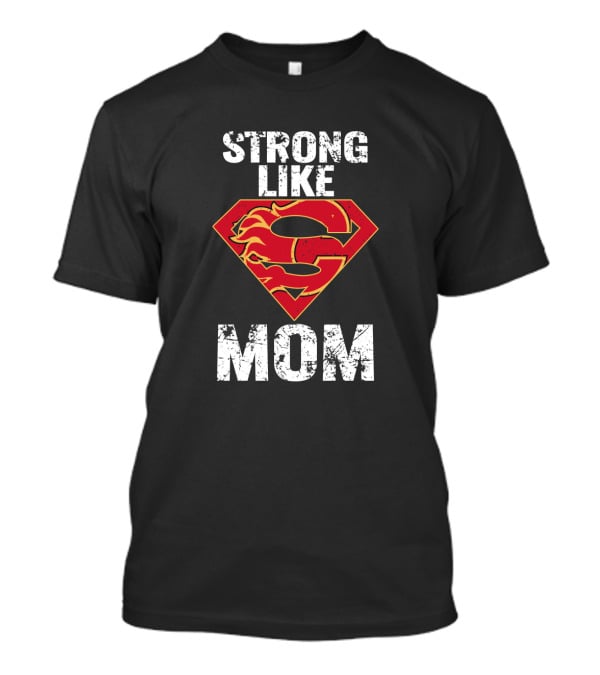 Calgary Flames Super Strong Like Mom Logo Mashup T-Shirt