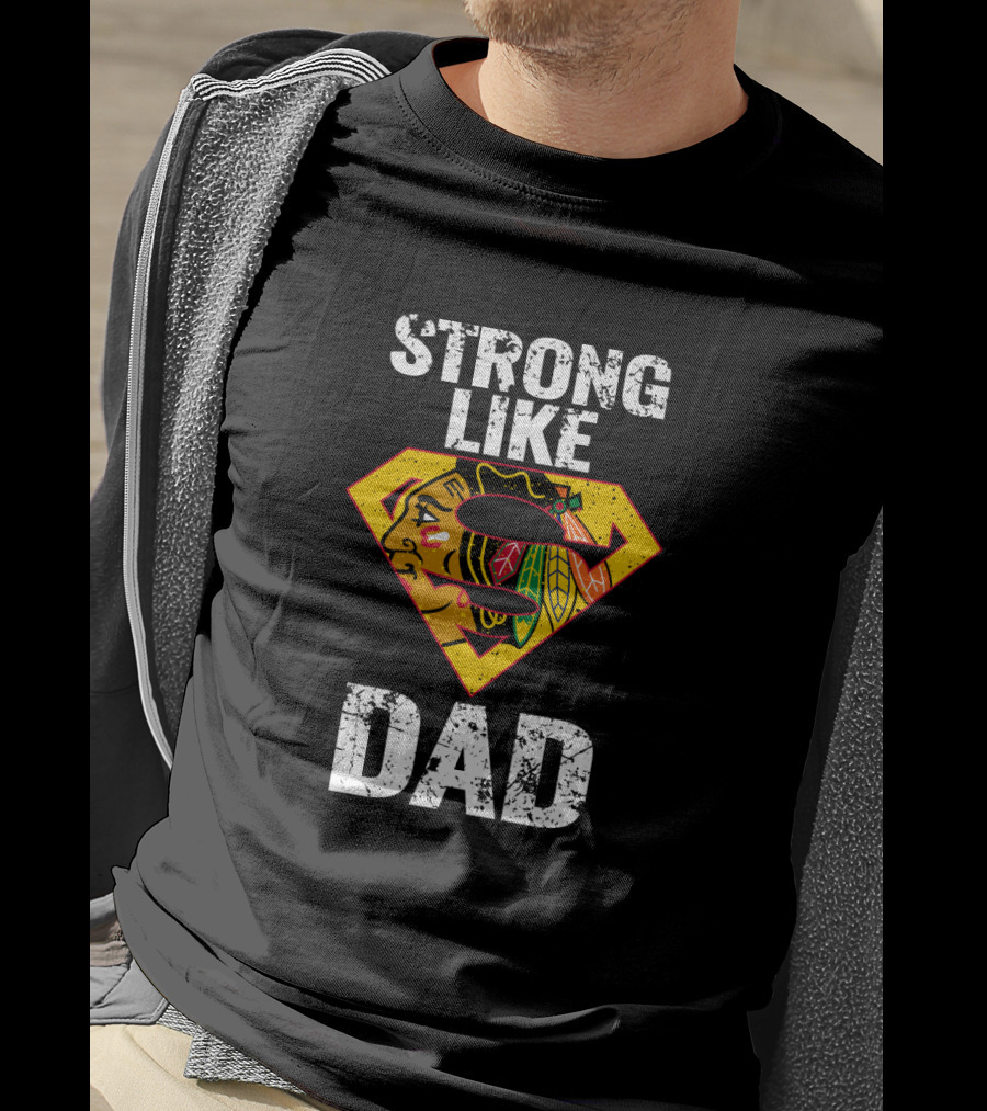 Strong Like Dad Chicago Blackhawks Super Dad Hero Concept T-Shirt