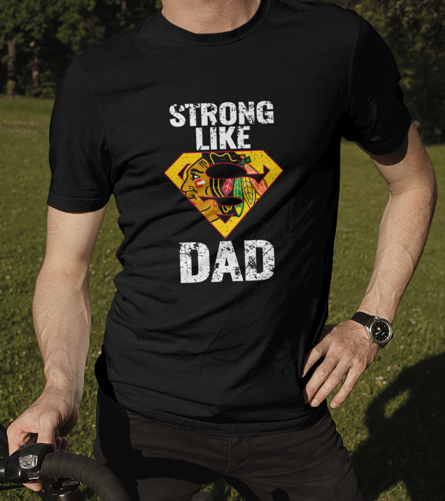 Strong Like Dad Chicago Blackhawks Super Dad Hero Concept T-Shirt