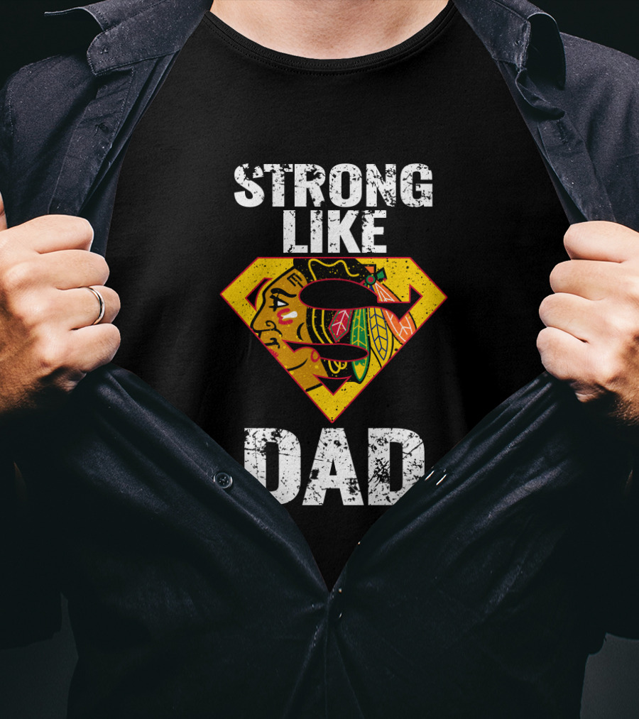 Strong Like Dad Chicago Blackhawks Super Dad Hero Concept T-Shirt