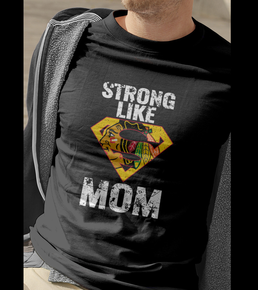 Strong Like Mom Chicago Blackhawks Super T-Shirt