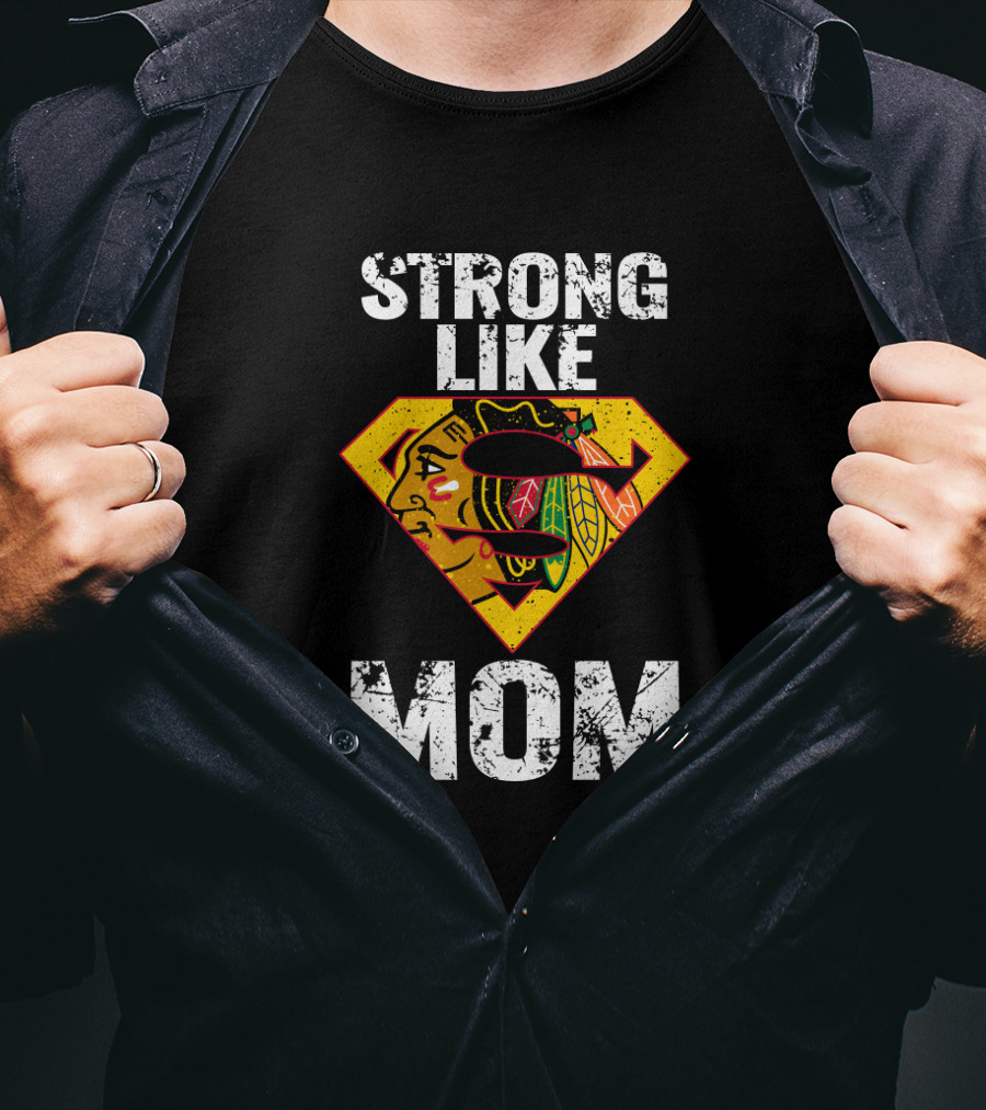 Strong Like Mom Chicago Blackhawks Super T-Shirt