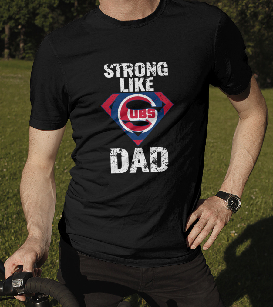 Strong Like Dad Chicago Cubs Super Dad T-Shirt