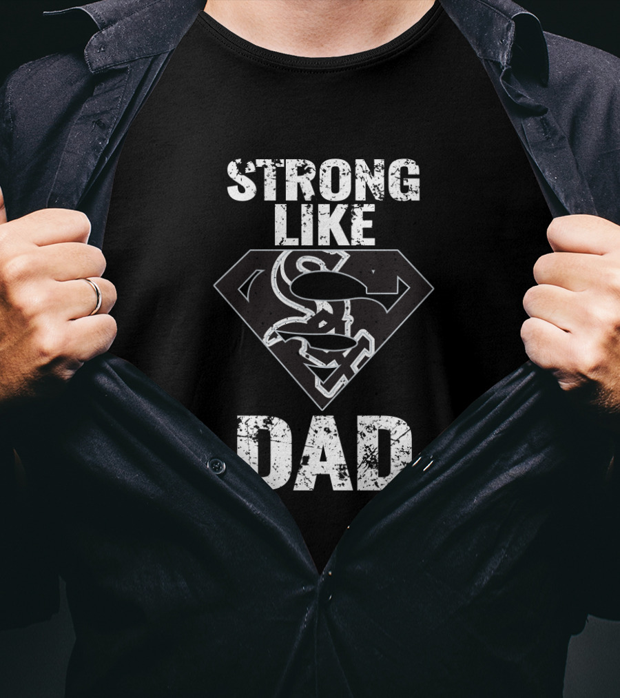 Strong Like Dad Chicago White Sox Super Dad T-Shirt