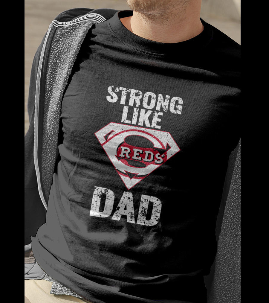 Strong Like Cincinnati Reds Dad Super Emblem T-Shirt